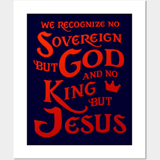 We Recognize No Sovereign But God, And No King But Jesus! Posters and Art